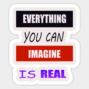 Everything You Can Imagine is Real Sticker